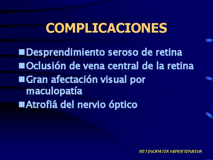 COMPLICACIONES n Desprendimiento seroso de retina n Oclusión de vena central de la retina