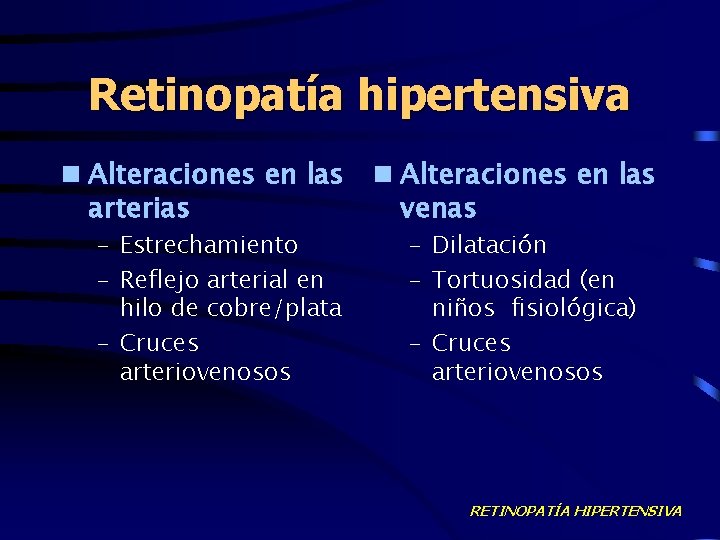 Retinopatía hipertensiva n Alteraciones en las arterias – Estrechamiento – Reflejo arterial en hilo