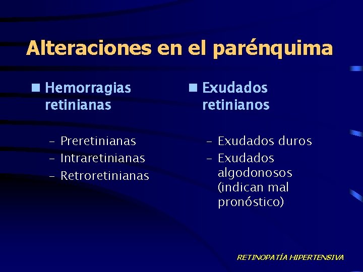 Alteraciones en el parénquima n Hemorragias retinianas – Preretinianas – Intraretinianas – Retroretinianas n