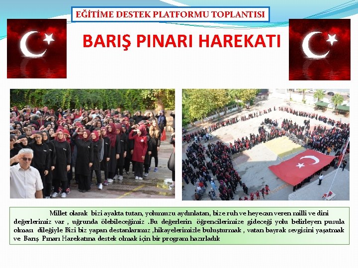 EĞİTİME DESTEK PLATFORMU TOPLANTISI BARIŞ PINARI HAREKATI Millet olarak bizi ayakta tutan, yolumuzu aydınlatan,