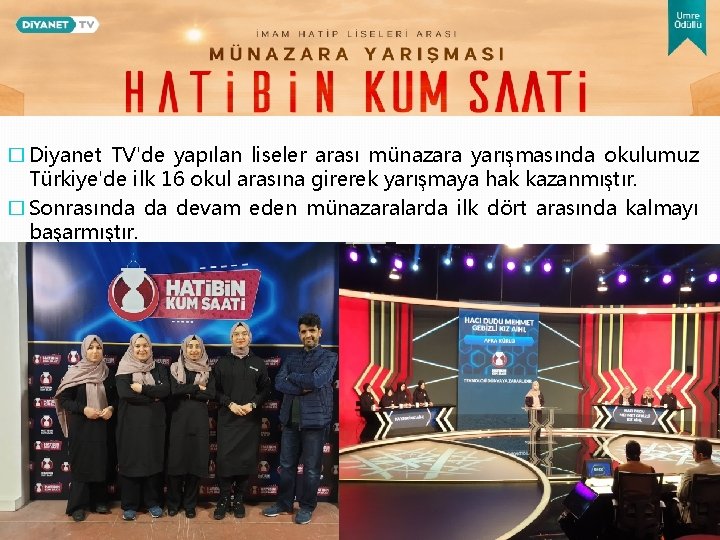 � Diyanet TV'de yapılan liseler arası münazara yarışmasında okulumuz Türkiye'de ilk 16 okul arasına