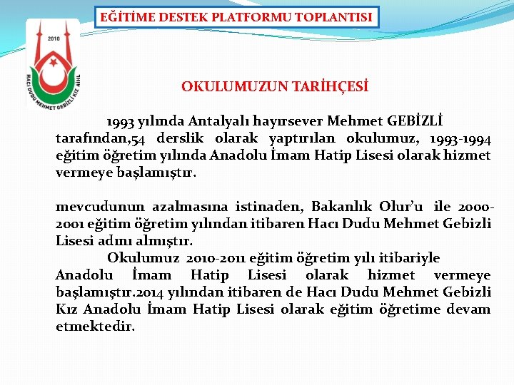 EĞİTİME DESTEK PLATFORMU TOPLANTISI OKULUMUZUN TARİHÇESİ 1993 yılında Antalyalı hayırsever Mehmet GEBİZLİ tarafından, 54