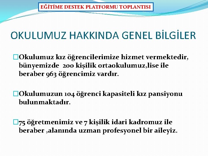 EĞİTİME DESTEK PLATFORMU TOPLANTISI OKULUMUZ HAKKINDA GENEL BİLGİLER �Okulumuz kız öğrencilerimize hizmet vermektedir, bünyemizde