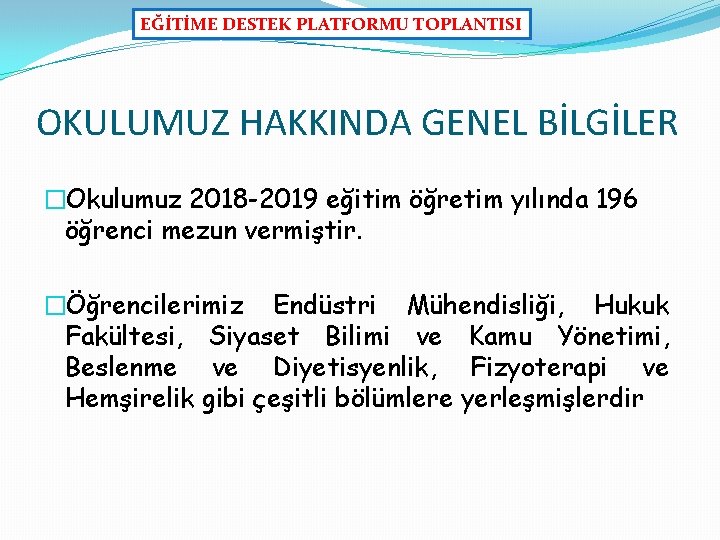 EĞİTİME DESTEK PLATFORMU TOPLANTISI OKULUMUZ HAKKINDA GENEL BİLGİLER �Okulumuz 2018 -2019 eğitim öğretim yılında