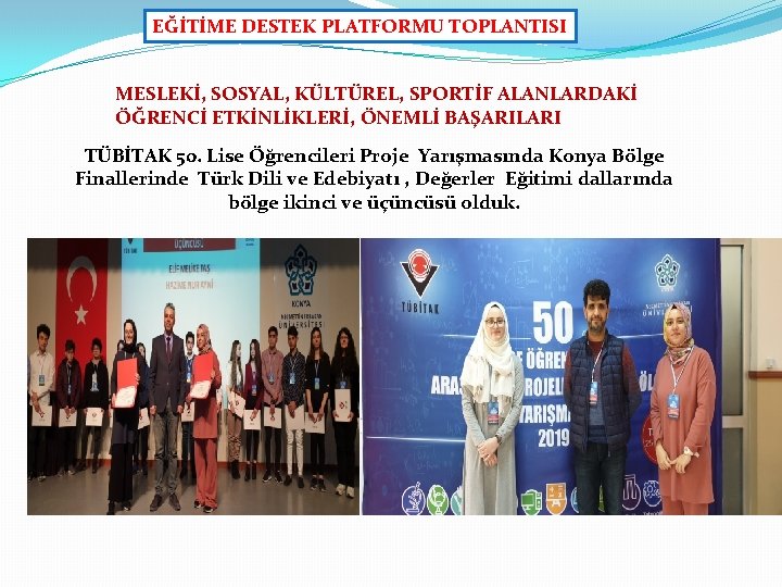 EĞİTİME DESTEK PLATFORMU TOPLANTISI MESLEKİ, SOSYAL, KÜLTÜREL, SPORTİF ALANLARDAKİ ÖĞRENCİ ETKİNLİKLERİ, ÖNEMLİ BAŞARILARI TÜBİTAK