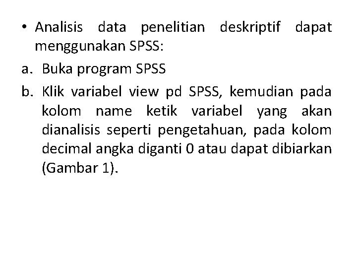 • Analisis data penelitian deskriptif dapat menggunakan SPSS: a. Buka program SPSS b.