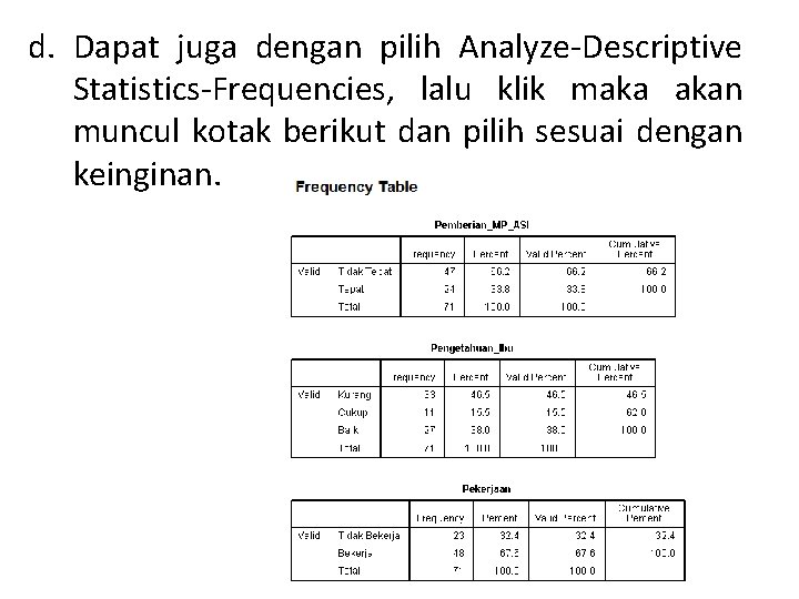 d. Dapat juga dengan pilih Analyze-Descriptive Statistics-Frequencies, lalu klik maka akan muncul kotak berikut