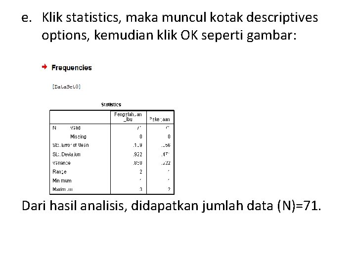 e. Klik statistics, maka muncul kotak descriptives options, kemudian klik OK seperti gambar: Dari