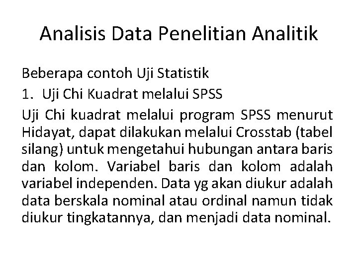 Analisis Data Penelitian Analitik Beberapa contoh Uji Statistik 1. Uji Chi Kuadrat melalui SPSS