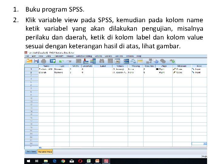 1. Buku program SPSS. 2. Klik variable view pada SPSS, kemudian pada kolom name