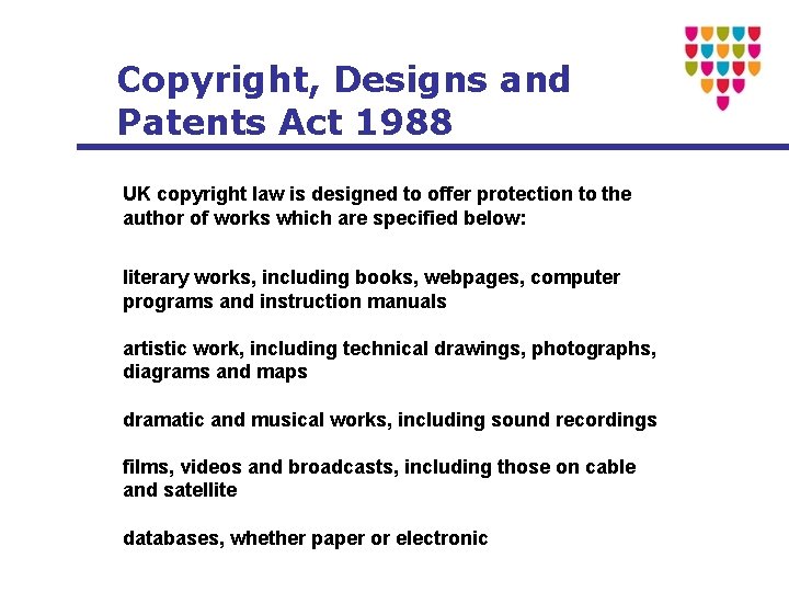 Copyright, Designs and Patents Act 1988 UK copyright law is designed to offer protection