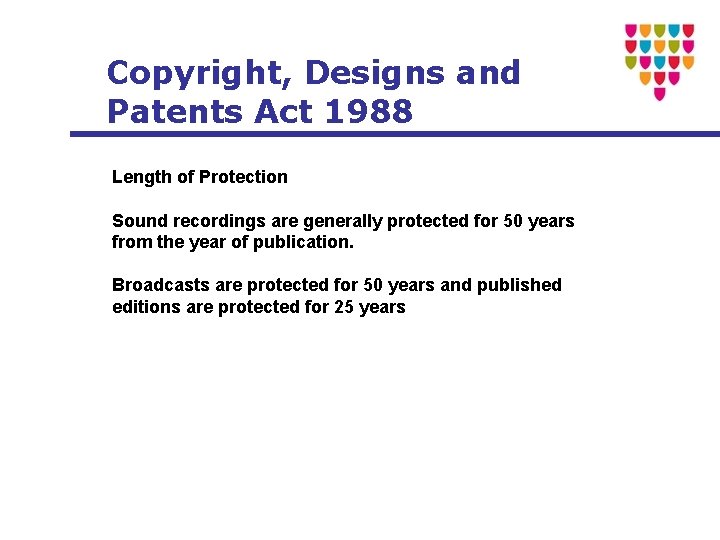 Copyright, Designs and Patents Act 1988 Length of Protection Sound recordings are generally protected