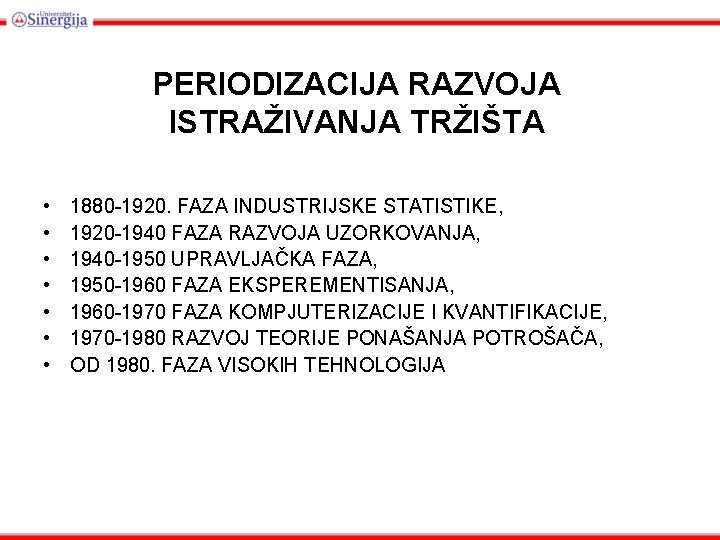 PERIODIZACIJA RAZVOJA ISTRAŽIVANJA TRŽIŠTA • • 1880 -1920. FAZA INDUSTRIJSKE STATISTIKE, 1920 -1940 FAZA