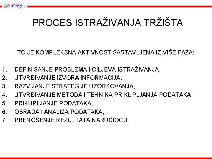 PROCES ISTRAŽIVANJA TRŽIŠTA TO JE KOMPLEKSNA AKTIVNOST SASTAVLJENA IZ VIŠE FAZA: 1. 2. 3.