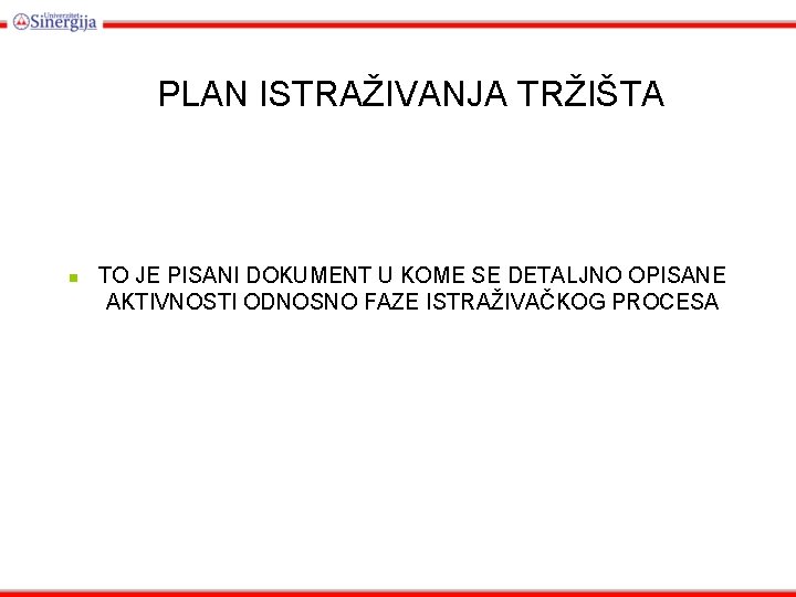 PLAN ISTRAŽIVANJA TRŽIŠTA n TO JE PISANI DOKUMENT U KOME SE DETALJNO OPISANE AKTIVNOSTI