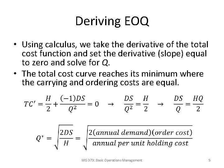Deriving EOQ • Using calculus, we take the derivative of the total cost function