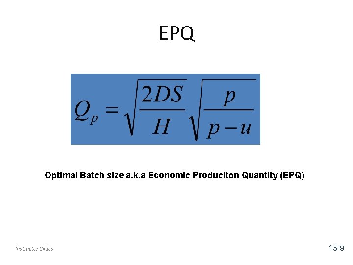 EPQ Optimal Batch size a. k. a Economic Produciton Quantity (EPQ) Instructor Slides 13