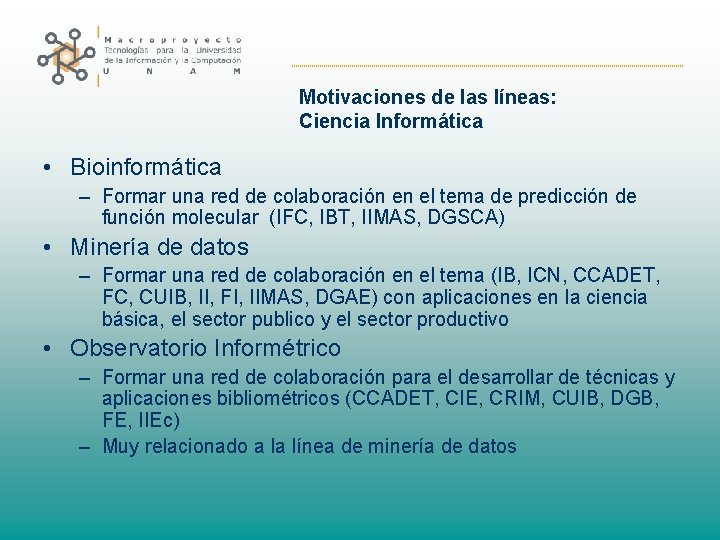 Motivaciones de las líneas: Ciencia Informática • Bioinformática – Formar una red de colaboración