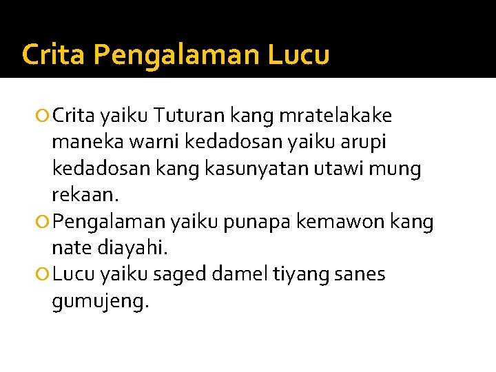 Crita Pengalaman Lucu Crita yaiku Tuturan kang mratelakake maneka warni kedadosan yaiku arupi kedadosan