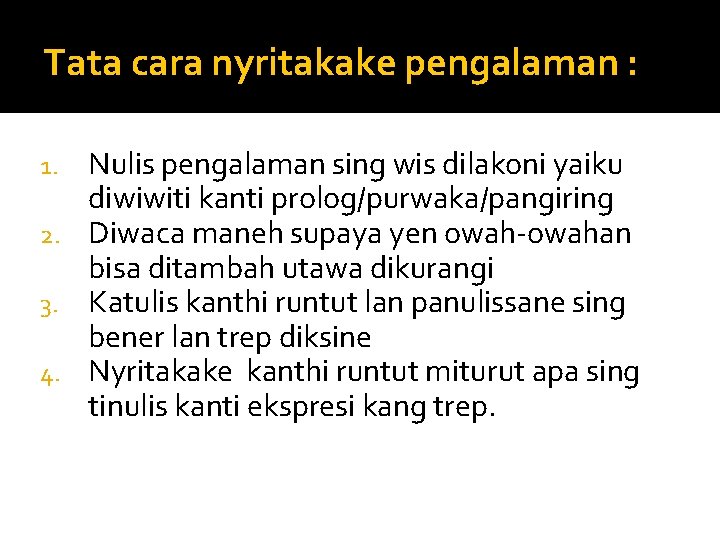 Tata cara nyritakake pengalaman : Nulis pengalaman sing wis dilakoni yaiku diwiwiti kanti prolog/purwaka/pangiring