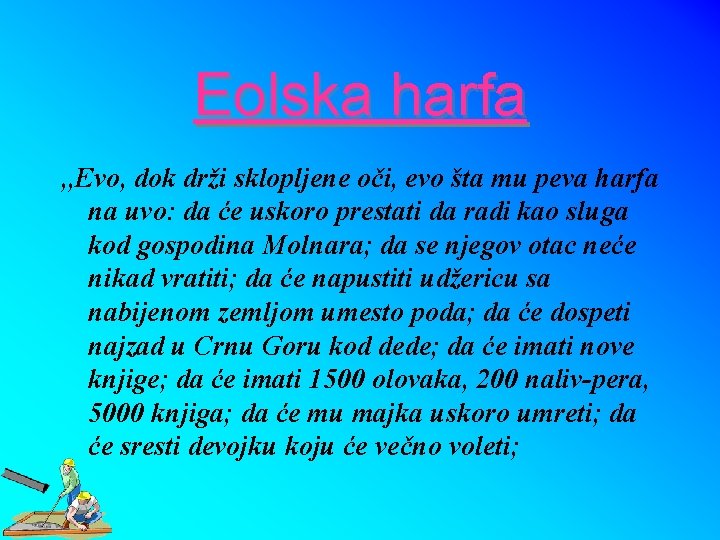 Eolska harfa , , Evo, dok drži sklopljene oči, evo šta mu peva harfa Eolska harfa , , Evo, dok drži sklopljene oči, evo šta mu peva harfa