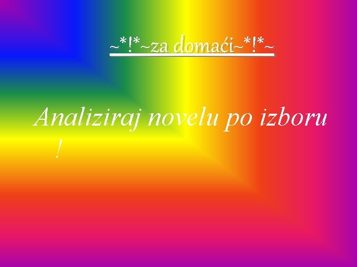 ~*!*~za domaći~*!*~ Analiziraj novelu po izboru ! 