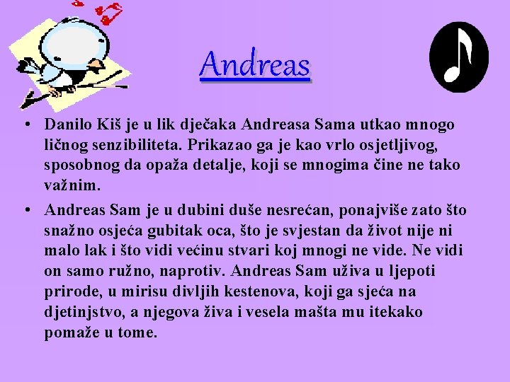 Andreas • Danilo Kiš je u lik dječaka Andreasa Sama utkao mnogo ličnog senzibiliteta.