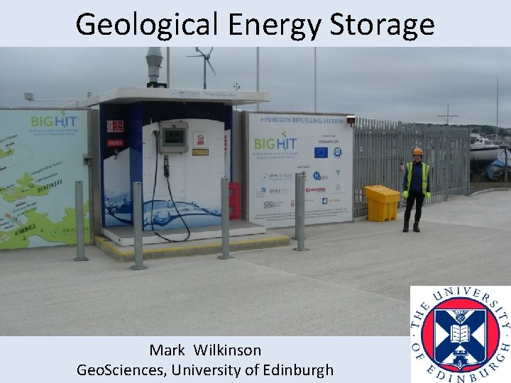 Geological Energy Storage Mark Wilkinson Geo. Sciences, University of Edinburgh 