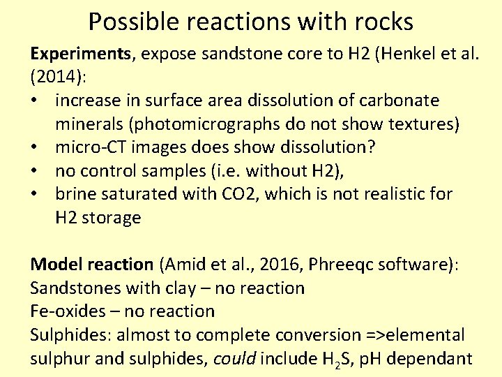 Possible reactions with rocks Experiments, expose sandstone core to H 2 (Henkel et al.