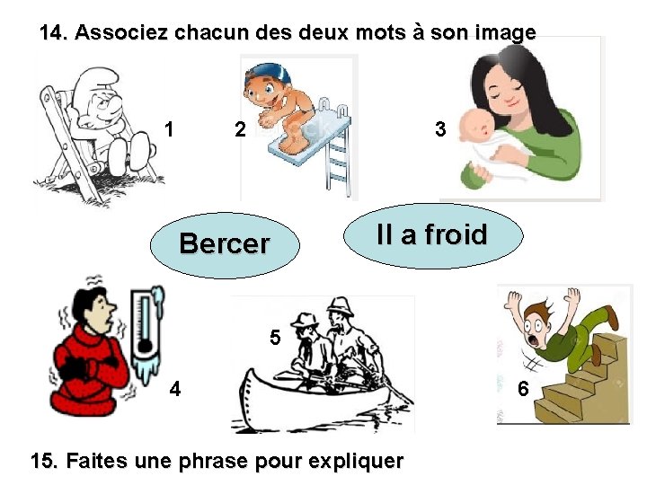 14. Associez chacun des deux mots à son image 1 2 3 Bercer Il