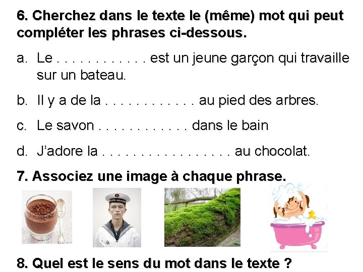 6. Cherchez dans le texte le (même) mot qui peut compléter les phrases ci-dessous.