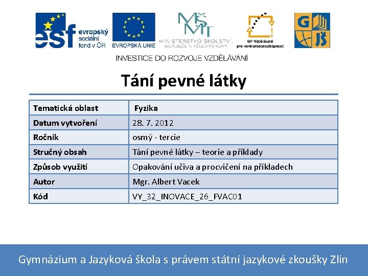 Tání pevné látky Tematická oblast Fyzika Datum vytvoření 28. 7. 2012 Ročník osmý -