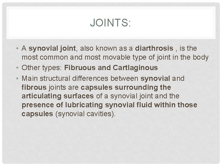 JOINTS: • A synovial joint, also known as a diarthrosis , is the most JOINTS: • A synovial joint, also known as a diarthrosis , is the most