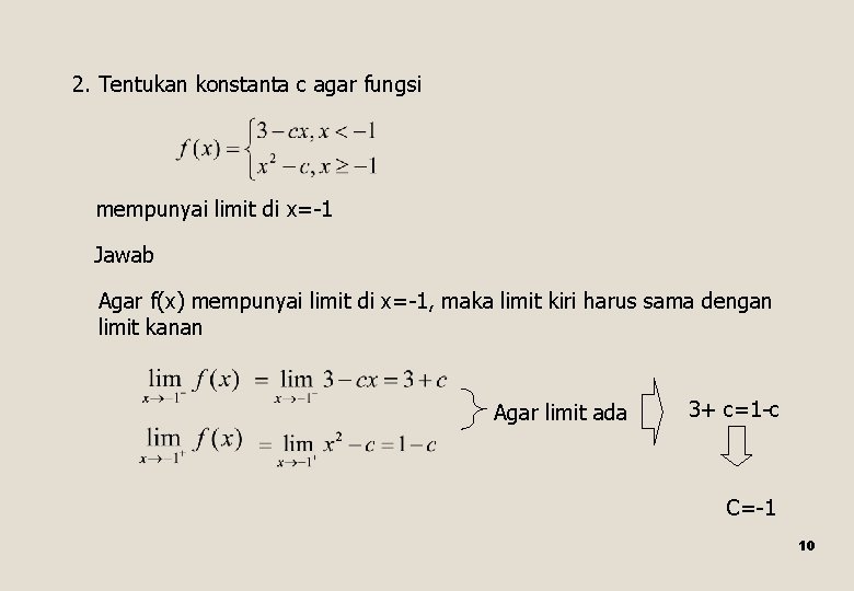 2. Tentukan konstanta c agar fungsi mempunyai limit di x=-1 Jawab Agar f(x) mempunyai