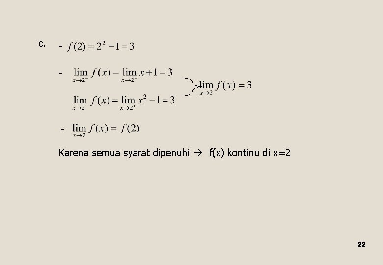 c. - Karena semua syarat dipenuhi f(x) kontinu di x=2 22 