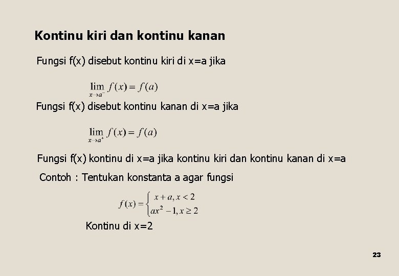 Kontinu kiri dan kontinu kanan Fungsi f(x) disebut kontinu kiri di x=a jika Fungsi