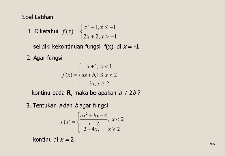 Soal Latihan 1. Diketahui selidiki kekontinuan fungsi f(x) di x = -1 2. Agar