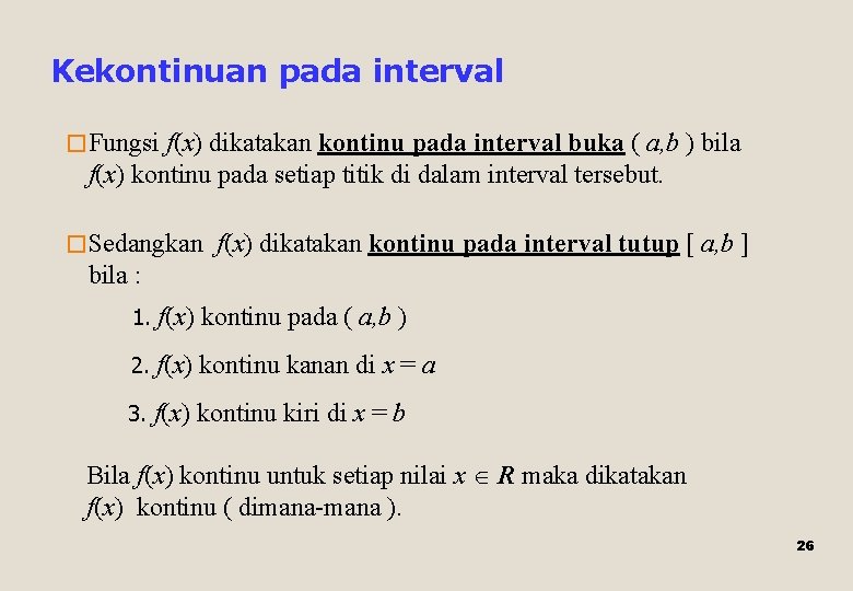 Kekontinuan pada interval � Fungsi f(x) dikatakan kontinu pada interval buka ( a, b