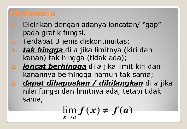 Diskontinu � � 1. 2. 3. Dicirikan dengan adanya loncatan/ “gap” pada grafik fungsi.