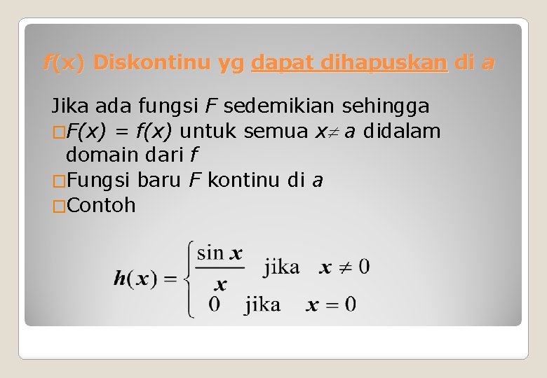 f(x) Diskontinu yg dapat dihapuskan di a Jika ada fungsi F sedemikian sehingga �F(x)