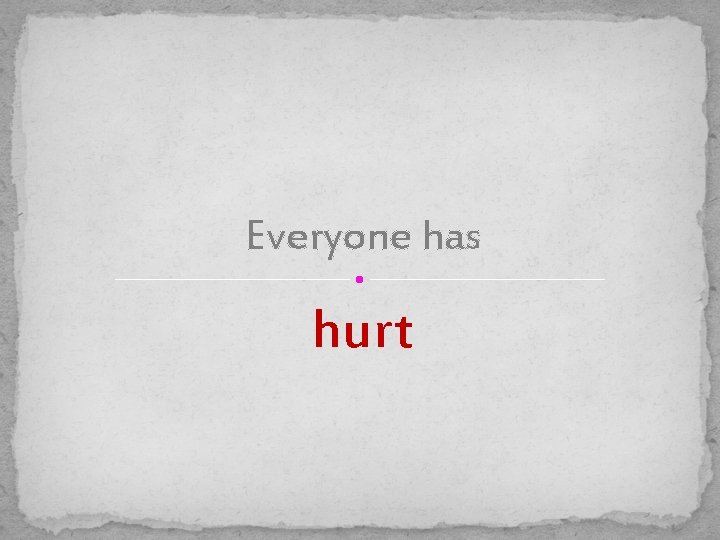 Everyone has hurt 
