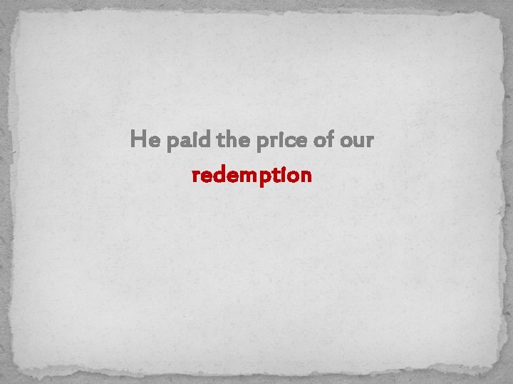 He paid the price of our redemption 
