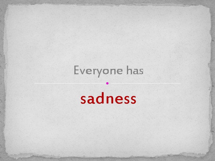 Everyone has sadness 