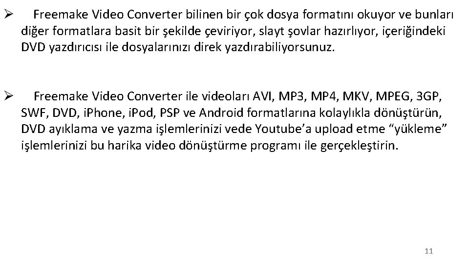 Ø Freemake Video Converter bilinen bir çok dosya formatını okuyor ve bunları diğer formatlara