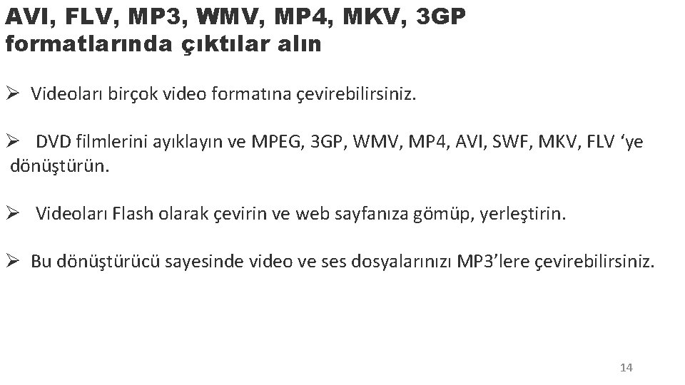 AVI, FLV, MP 3, WMV, MP 4, MKV, 3 GP formatlarında çıktılar alın Ø