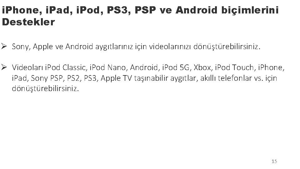 i. Phone, i. Pad, i. Pod, PS 3, PSP ve Android biçimlerini Destekler Ø