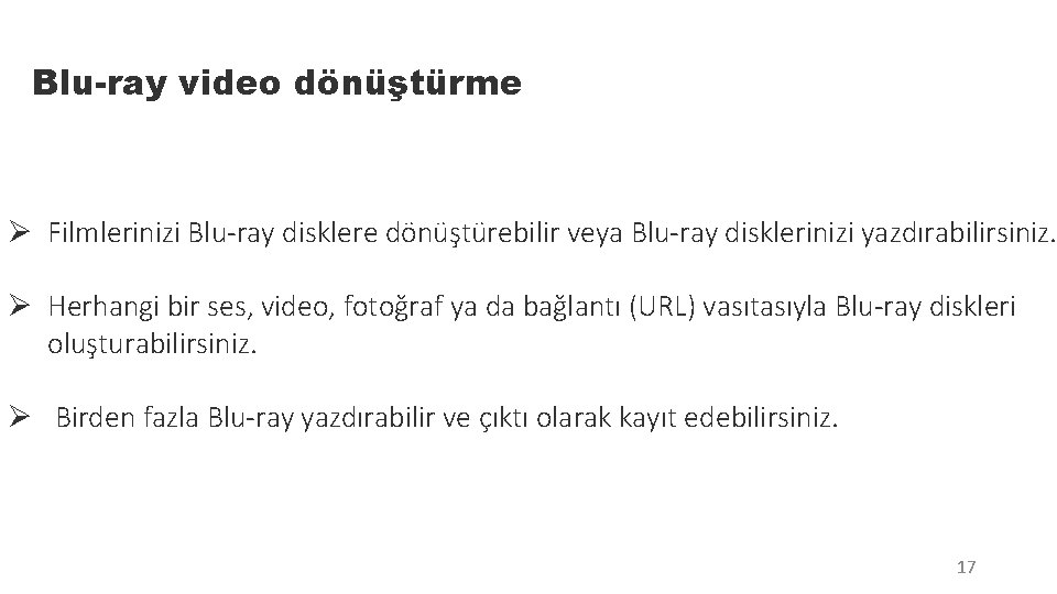 Blu-ray video dönüştürme Ø Filmlerinizi Blu-ray disklere dönüştürebilir veya Blu-ray disklerinizi yazdırabilirsiniz. Ø Herhangi