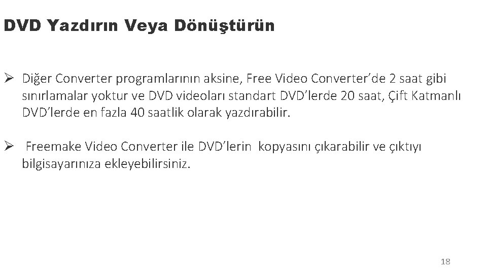 DVD Yazdırın Veya Dönüştürün Ø Diğer Converter programlarının aksine, Free Video Converter’de 2 saat