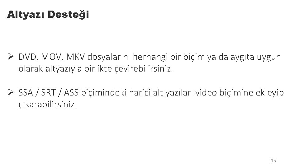 Altyazı Desteği Ø DVD, MOV, MKV dosyalarını herhangi bir biçim ya da aygıta uygun