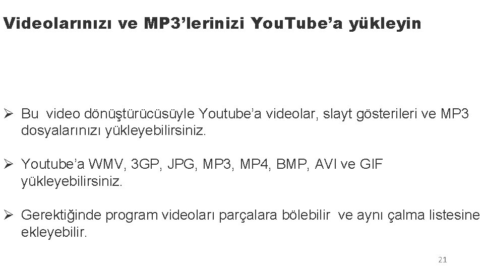 Videolarınızı ve MP 3’lerinizi You. Tube’a yükleyin Ø Bu video dönüştürücüsüyle Youtube’a videolar, slayt